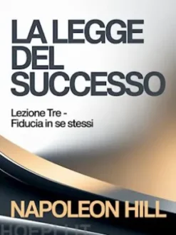 LA LEGGE DEL SUCCESSO Lezione tre - FIDUCIA IN SE STESSI (tradotto)