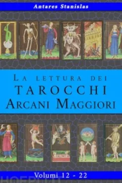 La lettura dei Tarocchi Arcani Maggiori. Raccolta dei volumi 12 - 22
