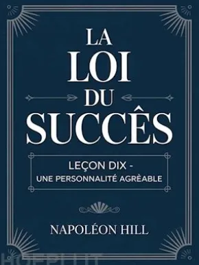 LA LOI DU SUCCÈS Leçon dix - UNE PERSONNALITÉ AGRÉABLE (traduit)