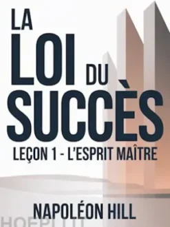 LA LOI DU SUCCÈS Leçon 1 - L'ESPRIT MAÎTRE (traduit)