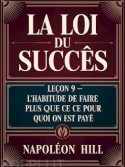 LA LOI DU SUCCÈS Leçon 9 - L'HABITUDE DE FAIRE PLUS QUE CE POUR QUOI ON EST PAYÉ (traduit)