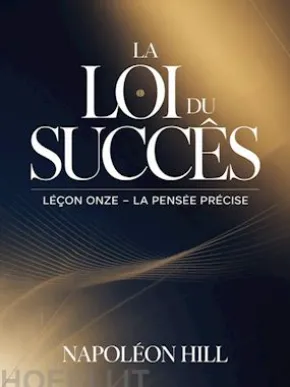 LA LOI DU SUCCÈS Leçon onze - LA PENSÉE PRÉCISE (traduit)