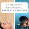 La medicina tra passato, presente e futuro