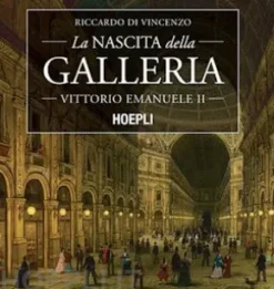La nascita della Galleria Vittorio Emanuele II