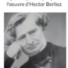 La portée philosophique de l'oeuvre d'Hector Berlioz