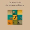 La prima volta che siamo stati bianchi