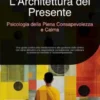 L'Architettura del Presente: Psicologia della Piena Consapevolezza e Calma