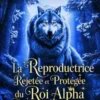 La Reproductrice Rejetée et Protégée du Roi Alpha
