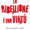 La ribellione è una virtù