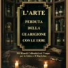 L’Arte Perduta della Guarigione con le Erbe