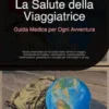 La Salute della Viaggiatrice: Guida Medica per Ogni Avventura