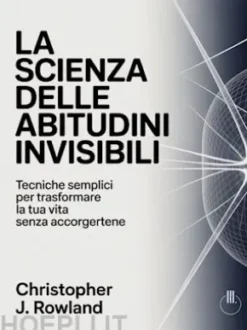 La scienza delle abitudini invisibili  (tradotto)