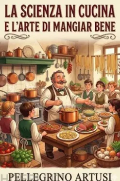La scienza in cucina e l'arte di mangiar bene / Manuale pratico per le famiglie