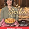 La Sicilia è in tavola. Oltre 100 ricette per gustare il caldo sapore del Sud