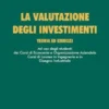La valutazione degli investimenti. Teoria ed esercizi