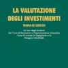 La valutazione degli investimenti. Teoria ed esercizi