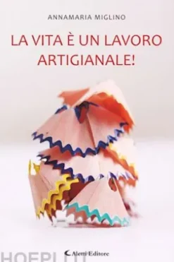 La vita è un lavoro artigianale!