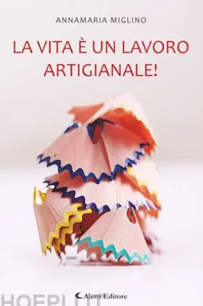 La vita è un lavoro artigianale!