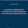 L'azione di adempimento tra rifiuto di provvedimento e silenzio dell'amministrazione - e-Book