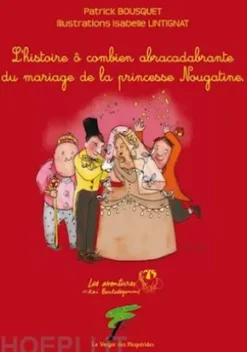Le mariage de la princesse Nougatine, L’histoire ô combien abracadabrante du mariage de la princesse Nougatine