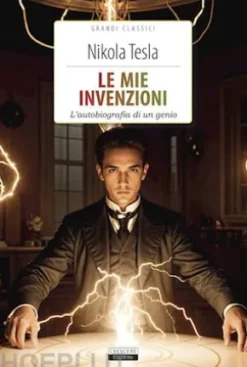Le mie invenzioni. L'autobiografia di un genio