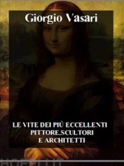 Le vite dei più eccellenti pittori, scultori e architetti
