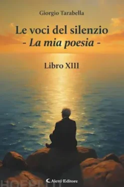 Le voci del silenzio - La mia poesia - libro XIII