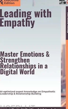 Leading with Empathy – Master Emotions & Strengthen Relationships in a Digital World