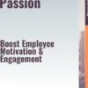 Leading with Passion – Boost Employee Motivation & Engagement