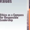 Leading with Values – Ethics as a Compass for Responsible Leadership