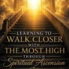 Learning to Walk Closer with THE MOST HIGH Through Spiritual Ascension