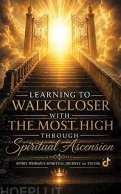Learning to Walk Closer with THE MOST HIGH Through Spiritual Ascension