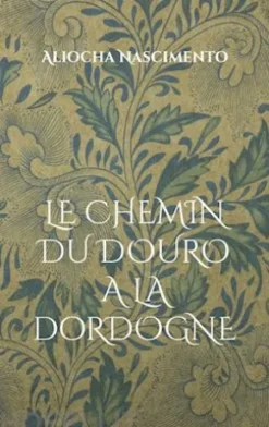Le chemin du Douro à la Dordogne