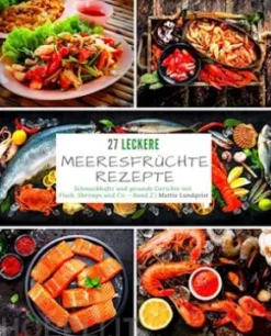 27 Leckere Meeresfrüchterezepte - Band 2