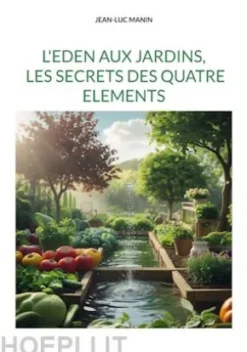 L'eden aux jardins, les secrets des quatre elements