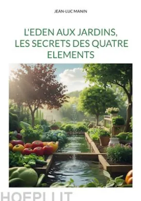 L'eden aux jardins, les secrets des quatre elements