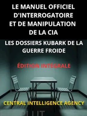 Le Manuel officiel d'interrogatoire et de manipulation de la CIA (Traduit)