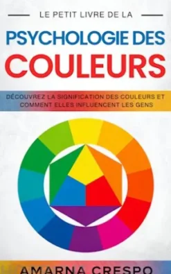 Le Petit Livre de la Psychologie des Couleurs