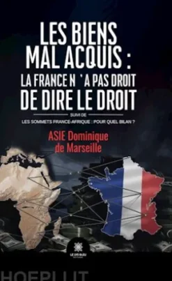 Les biens mal acquis : la France n’a pas droit de dire le droit Suivi de