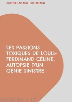 Les passions toxiques de Louis-Ferdinand Céline, autopsie d'un génie sinistre