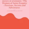 Les femmes de Saint-Exupéry : passions, secrets et aventures / The Women of Saint-Exupéry : Passions, Secrets and Adventures