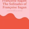 Les solitudes de Françoise Sagan/ The Solitudes of Françoise Sagan