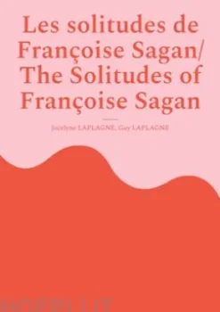 Les solitudes de Françoise Sagan/ The Solitudes of Françoise Sagan