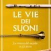 Le vie dei suoni. La musica del mondo in 50 storie