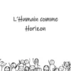 L'humain comme horizon