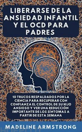 Liberarse De La Ansiedad Infantil Y El TOC Para Padres