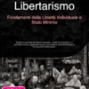 Libertarismo: Fondamenti della Libertà Individuale e Stato Minimo