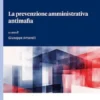 L'ibridazione della lotta alla criminalità attraverso misure non penali o di confine La prevenzione amministrativa antimafia