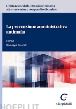 L'ibridazione della lotta alla criminalità attraverso misure non penali o di confine La prevenzione amministrativa antimafia