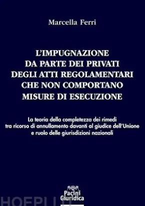 L'impugnazione da parte dei privati degli atti regolamentari che non comportano misure di esecuzione